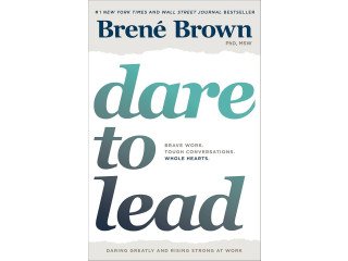 Dare to Lead: Brave Work. Tough Conversations. Whole Heart by Brené Brown