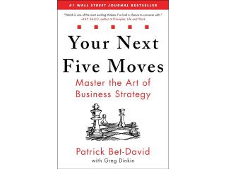 Your Next Five Moves: Master The Art of Business Strategy by Patrick Bet-David