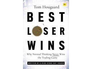 Best Loser Wins: Why Normal Thinking Never Wins the Trading Game by Tom Hougaard