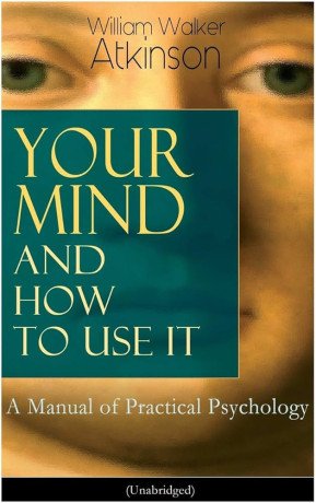 your-mind-and-how-to-use-it-a-manual-of-practical-psychology-by-ramacharaka-yogi-big-0